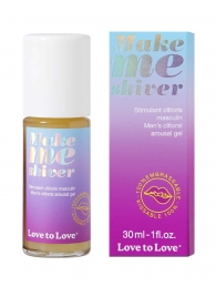 Возбуждающий гель для пениса Make Me Shiver - 30 мл. - Love to Love - купить с доставкой в Камышине